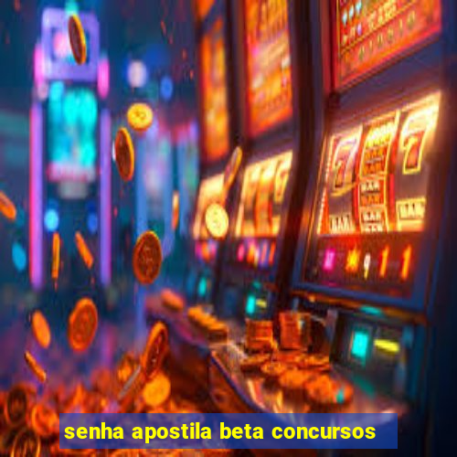 senha apostila beta concursos